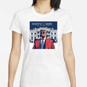 Daddy's Home: Trump 2024 White House Shirt 5 Daddy's Home Shirt, Trump Gift, White House Trump 2024 Shirts1