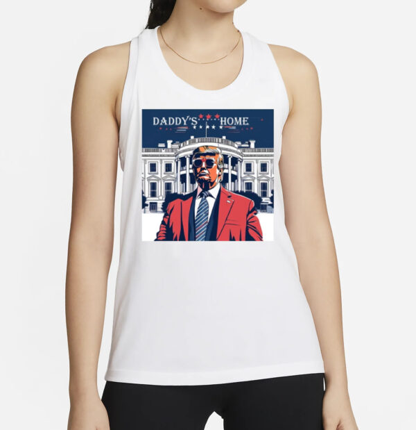 Daddy's Home Shirt, Trump Gift, White House Trump 2024 Shirts2