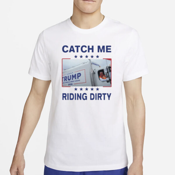 Donald Trump Garbage Truck Catch Me Riding Dirty Shirts1