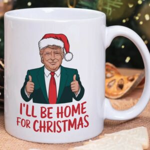 I Will Be Home For Christmas, Donald Trump Won, Donald Trump, Trump Mugs