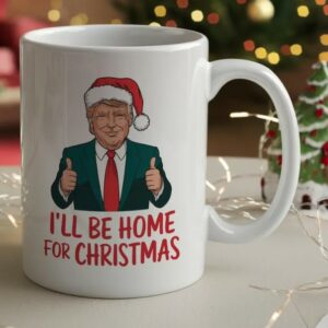 Celebrate the Holidays with Trump: I Will Be Home for Christmas, Donald Trump Won Mugs 5 I Will Be Home For Christmas, Donald Trump Won, Donald Trump, Trump Mugs1