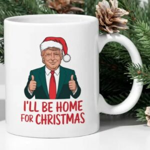 Celebrate the Holidays with Trump: I Will Be Home for Christmas, Donald Trump Won Mugs 6 I Will Be Home For Christmas, Donald Trump Won, Donald Trump, Trump Mugs2