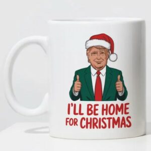 Celebrate Christmas with Trump: I'll Be Home for Christmas Mug 5 I'll Be Home For Christmas Mug, Trump 2024 Mugs1