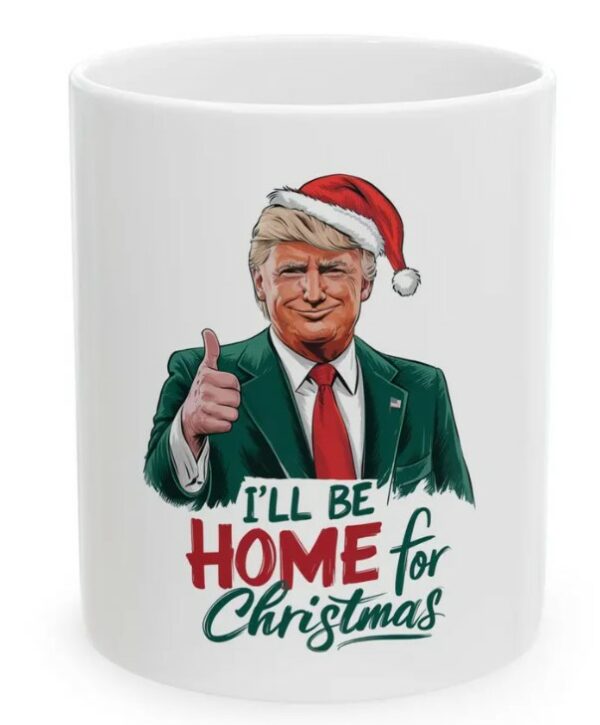 I'll Be Home for Christmas, Funny Christmas Trump Mugs1