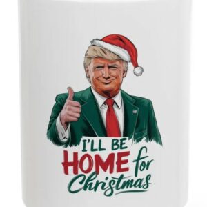 Deck the Halls with Laughter: I'll Be Home for Christmas Trump Mugs 5 I'll Be Home for Christmas, Funny Christmas Trump Mugs2