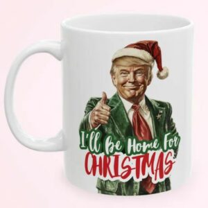 I'll Be Home for Christmas Trump Coffee Mug