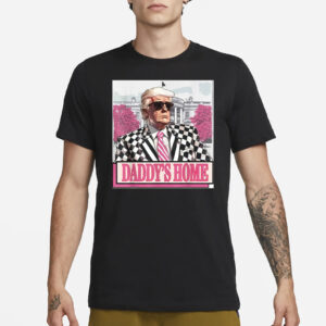 Show Your Support: New President Trump, Daddy's Home Shirt 5 New president Trump, Daddy's Home shirt1