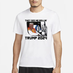 Official Trump 2024: They See Me Rollin' Shirts 6 Official Trump 2024 They See Me Rollin’ Shirts2