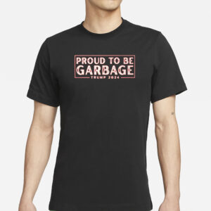Proudly Patriotic: Trump 2024 Garbage Shirt 5 Proud to Be Garbage Trump 2024 Shirt1