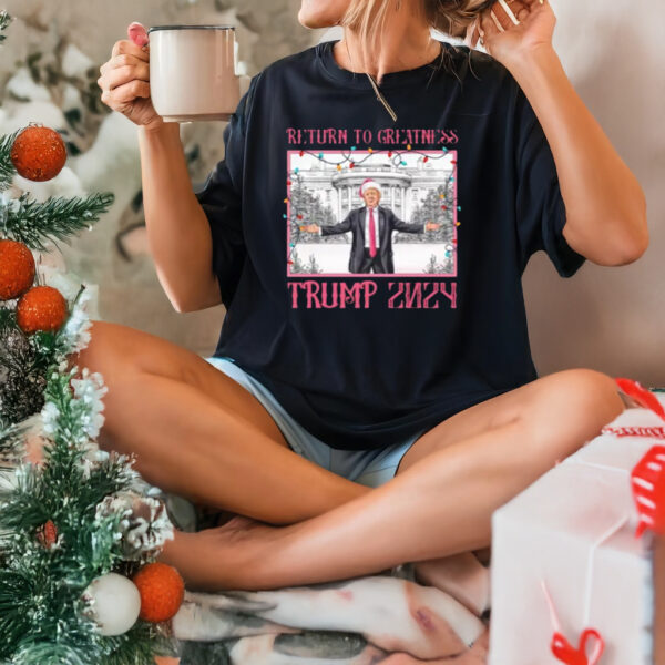 Return To Greatness Trump 2024 shirt