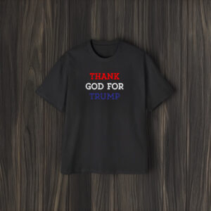 Thank God For Trump: Patriotic Apparel for True Americans 5 Thank God For Trump Shirt, Hoodie, Trump T-shirt1