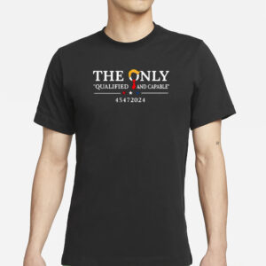 Exclusive 45472024 Trump Shirt: The Ultimate Symbol of Patriotism 5 The only qualified and capable 45472024 Trump shirt1
