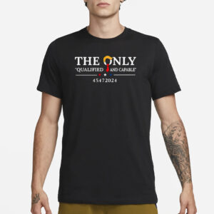 Exclusive 45472024 Trump Shirt: The Ultimate Symbol of Patriotism 6 The only qualified and capable 45472024 Trump shirt2