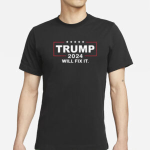 Trump 2024: The T-Shirt for Patriots Who Believe in a Brighter Future 5 Trump 2024 Will Fix It T-Shirts1