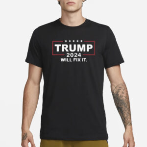 Trump 2024: The T-Shirt for Patriots Who Believe in a Brighter Future 6 Trump 2024 Will Fix It T-Shirts2