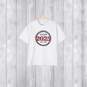 Trump 2025: The Return of the 45th President on January 20th 5 Trump 2025 January 20th Trump Is Back Shirts1