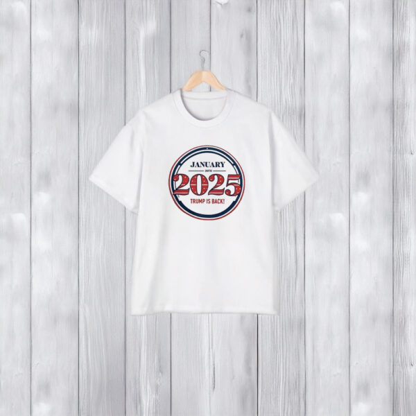 Trump 2025 January 20th Trump Is Back Shirts1