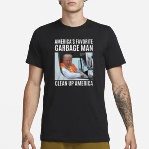 Trump: America's Favorite Garbage Man - Clean Up America T-Shirt 6 Trump America’s Favorite Garbage Man Clean Up America Shirt2