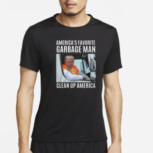 Trump: America's Favorite Garbage Man - Clean Up America T-Shirt 7 Trump America’s Favorite Garbage Man Clean Up America Shirt3