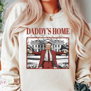 Trump 2025: Daddy's Home T-Shirt for Patriotic Americans 4 Trump Daddy's Home T-Shirt