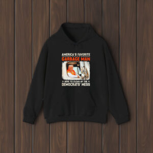 Trump Garbage Man: Cleaning Up the Democrat Mess 6 Trump Garbage man here to clean up the democrats mess shirts2