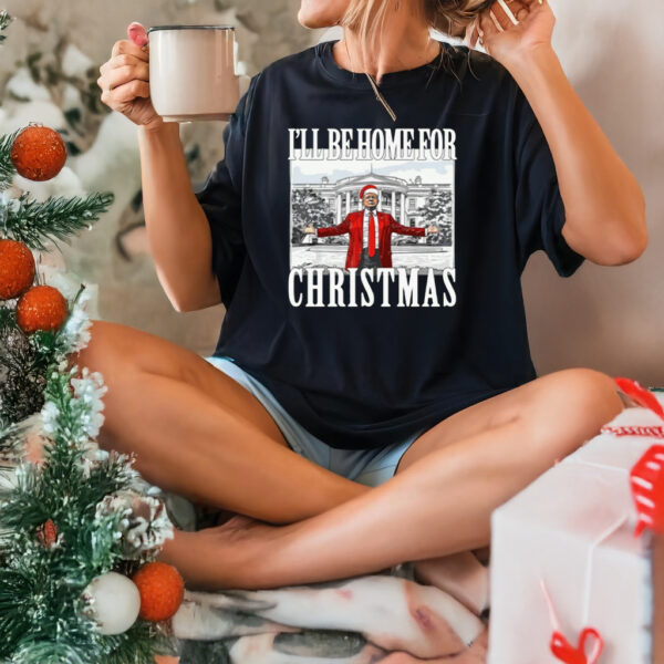 Trump I'll Be Home For Christmas tshirt, Humorous Trump T-Shirt, Donald Trump Xmas Shirts