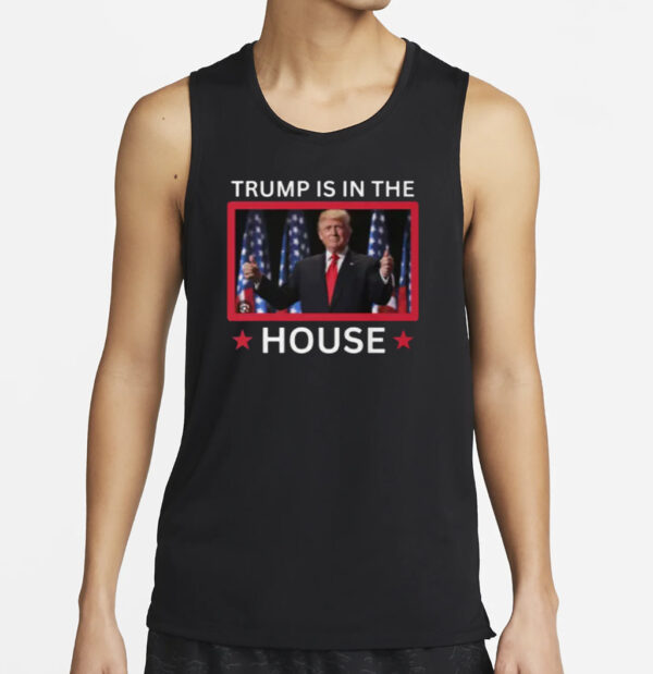 Trump Is In The House shirts