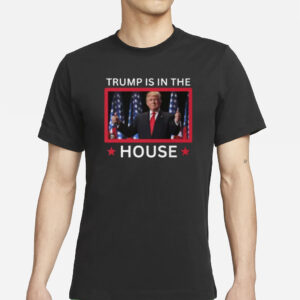 Show Your Support: Trump Is In The House Shirts 7 Trump Is In The House shirts3