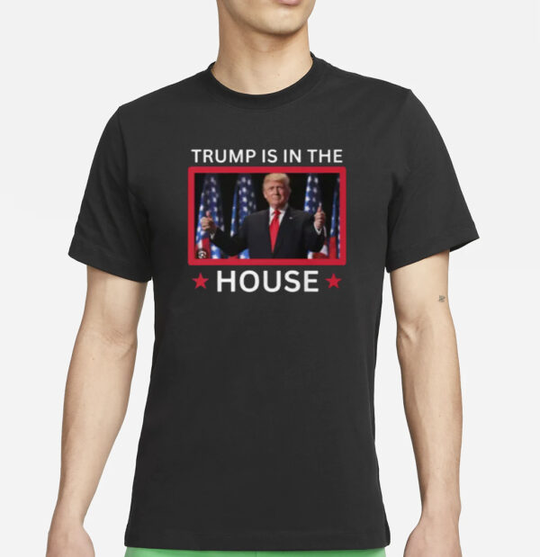 Trump Is In The House shirts3