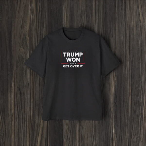 Trump Won 2024 ,Get Over It Shirts1