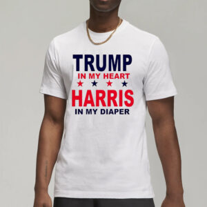 Trump in My Heart, Harris in My Diaper: The Ultimate Political Statement 7 Trump in my heart Harris in my diaper shirts3