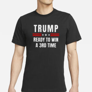 Trump 2024: Ready for a Third Term Victory T-Shirts 5 Trump ready to win a 3rd time Election Day T-Shirts1