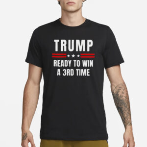 Trump 2024: Ready for a Third Term Victory T-Shirts 6 Trump ready to win a 3rd time Election Day T-Shirts2