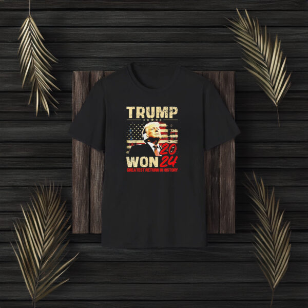 Trump won 2024 greatest return in history shirts