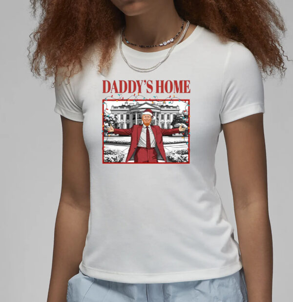 White House Trump 2024 Shirts, Daddy's Home T-Shirts3